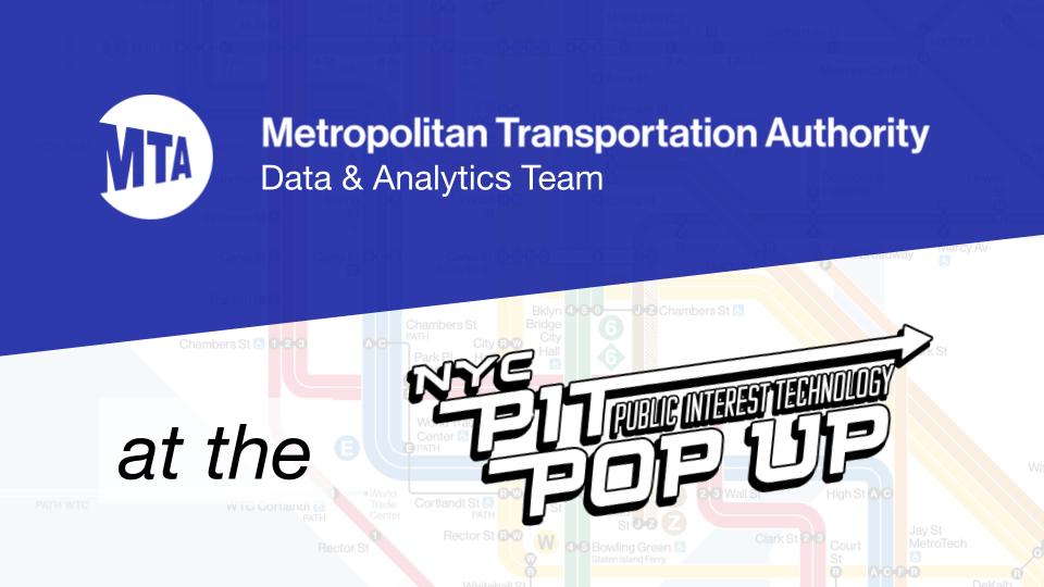 Metropolitan Transportation Authority Data & Analytics Team at the NYC PIT Public Interest Technology Pop Up